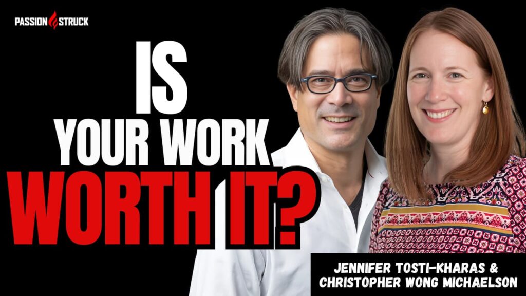 Youtube thumbnail of Jennifer Tosti-Kharas & Christopher Wong Michaelson for the Passion Struck Podcast with John R. Miles episode 652 on Is Your Work Worth Doing?