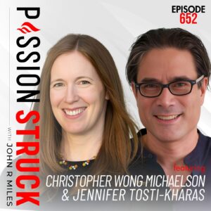 Christopher Wong Michaelson & Jennifer Tosti-Kharas on the Work Worth Doing episode 652 of Passion Struck