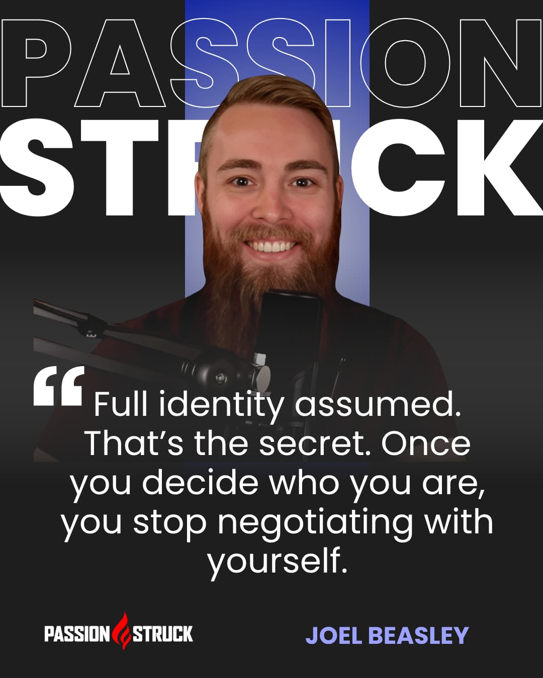 Inspirational quote said by Joel Beasley for the Passion Struck Podcast with John R. Miles on Reinvention in Real Time: Courage, Comedy, and Creating a Life That Matters