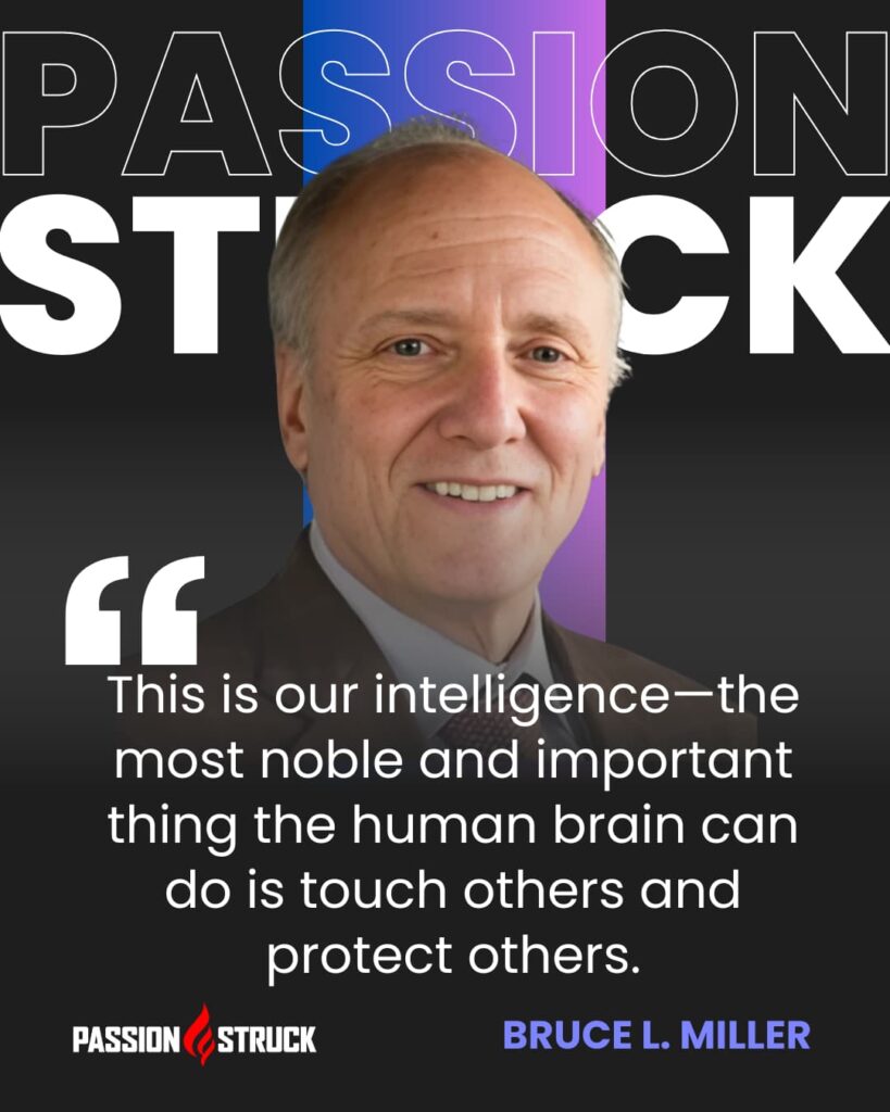 Thought-provoking quote said by Bruce Miller and Virginia Sturm for the Passion Struck Podcast with John R. Miles episode 658 on Unlocking the Social Brain