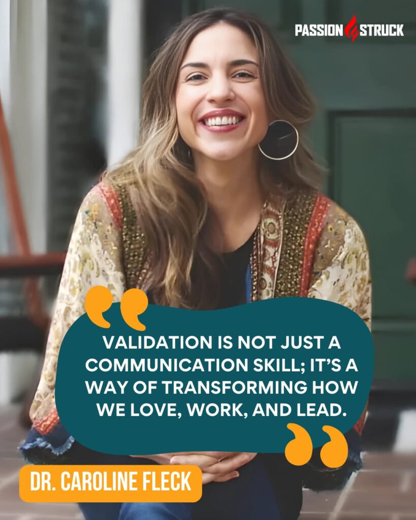 Inspirational quote said by Dr. Caroline Fleck for the Passion Struck Podcast with John R. Miles episode 659 on Why Validation Fuels Our Sense of Mattering