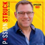 Passion Struck episode 669 with John R. Miles on how to build belonging