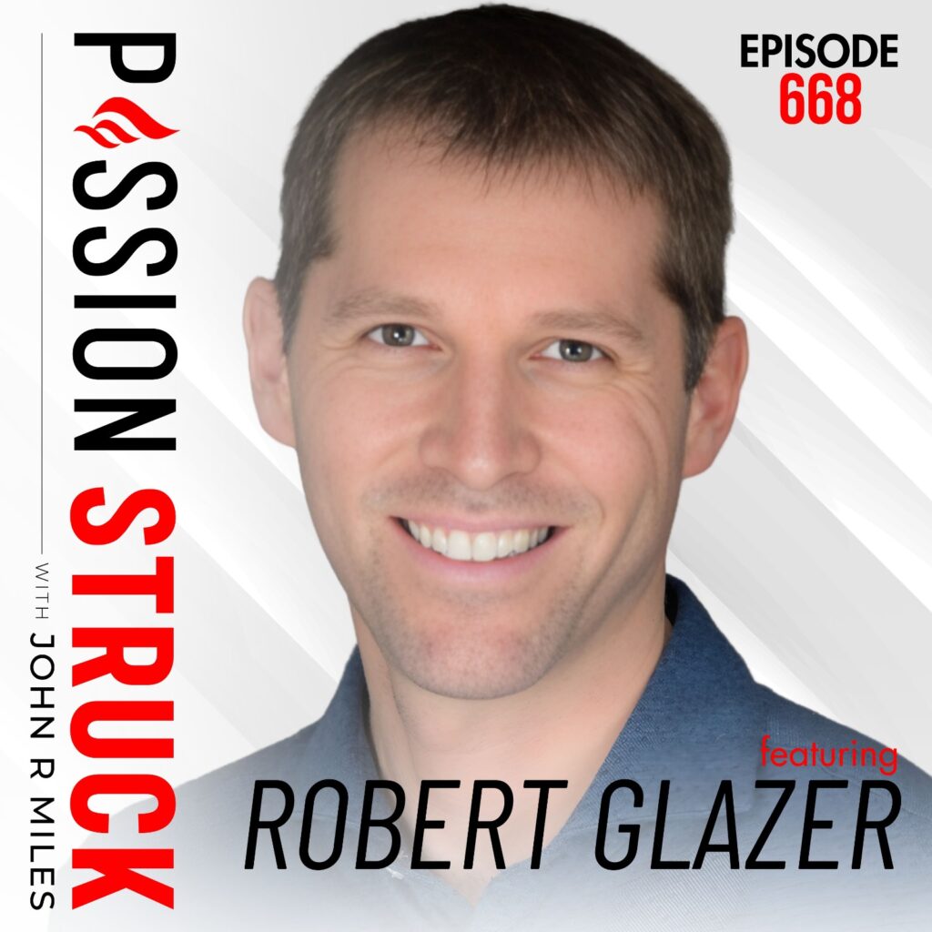 Passion Struck podcast episode 668 album cover with Robert Glazer on how to transform the compass within