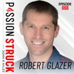 Passion Struck podcast episode 668 album cover with Robert Glazer on how to transform the compass within
