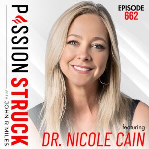 Passion Struck with John R. Miles album cover episode 662 with Dr. Nicole Cain on How to Build Your Panic-Proof Plan