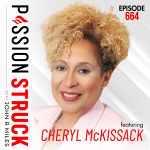 Passion Struck with John R. Miles album cover episode 664 with Cheryl McKissack Daniel on the Blueprint for Building Legacy