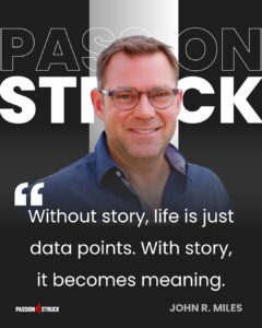 Inspirational quote said by John R. Miles for the passion struck podcast Momentum Friday episode 672 on How to Rewrite Your Life with the S.T.O.R.Y. Framework