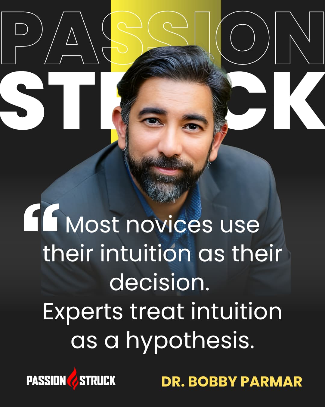 Motivational quote said by Dr. Bobby Parmar for the Passion Struck Podcast with John R. Miles episode 674 on Radical Doubt: Turn Uncertainty into a Superpower