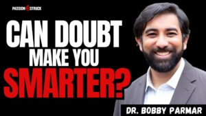 Youtube thumbnail of Dr. Bobby Parmar for the Passion Struck Podcast with John R. Miles episode 674 on Radical Doubt: Turn Uncertainty into a Superpower