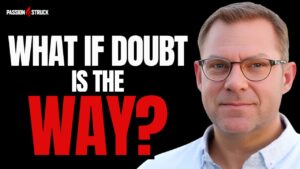 Youtube thumbnail of John R. Miles for the Passion Struck Podcast Momentum Friday episode 675 on The Gravity of Doubt: A Quiet Force Guiding Our Growth