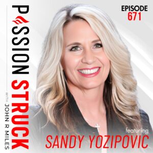 Stacking the Odds in Your Favor: Sandy Yozipovic on Resilience, Recovery, and Beating Impossible Diagnoses - Passion Struck Episode 671