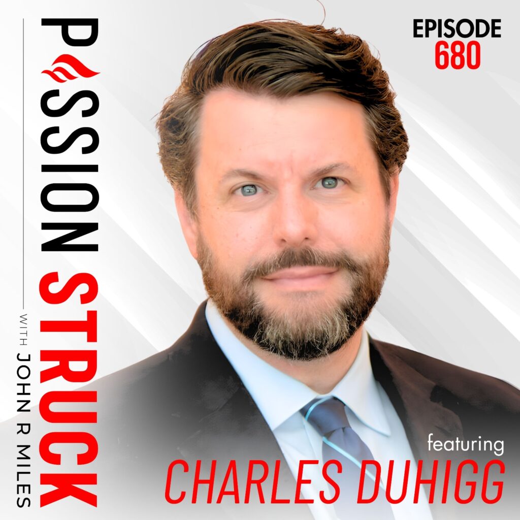 Passion Struck episode 680 album cover with Charles Duhigg on the Secret Language of Connection