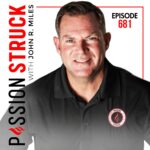PassionStruck Passion Struck with John R. Miles Album cover episode 681 on The Words That Lead Us: The Power of Language in Leadership