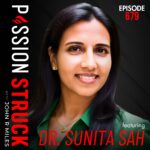 Passion Struck with John R. Miles album cover EP 679 with Dr. Sunita Sah on how to stand firm using the hidden power of no