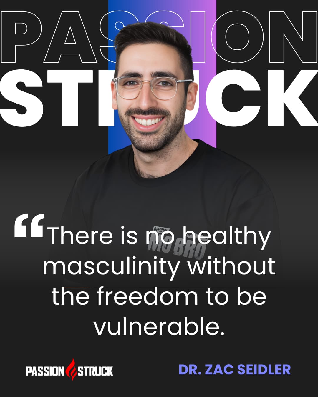 Inspirational quote said by Zac Seidler for the Passion Struck Podcast with John R. Miles episode 685 on the Hidden Crisis in Men’s Mental Health