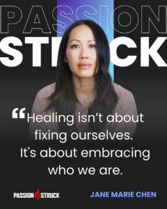 Inspirational quote said by ane Marie Chen for the Passion Struck Podcast with John R. Miles episode 694 on Letting Go and Becoming Your True Self