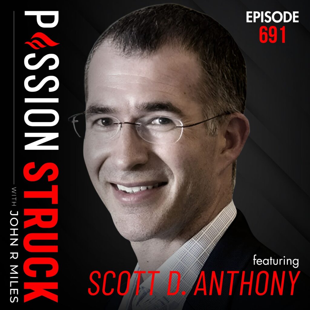 Passion Struck episode 691 with Scott D. Anthony on 11 epic disruptions that shaped our modern world