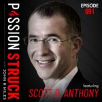 PassionStruck Passion Struck episode 691 with Scott D. Anthony on 11 epic disruptions that shaped our modern world
