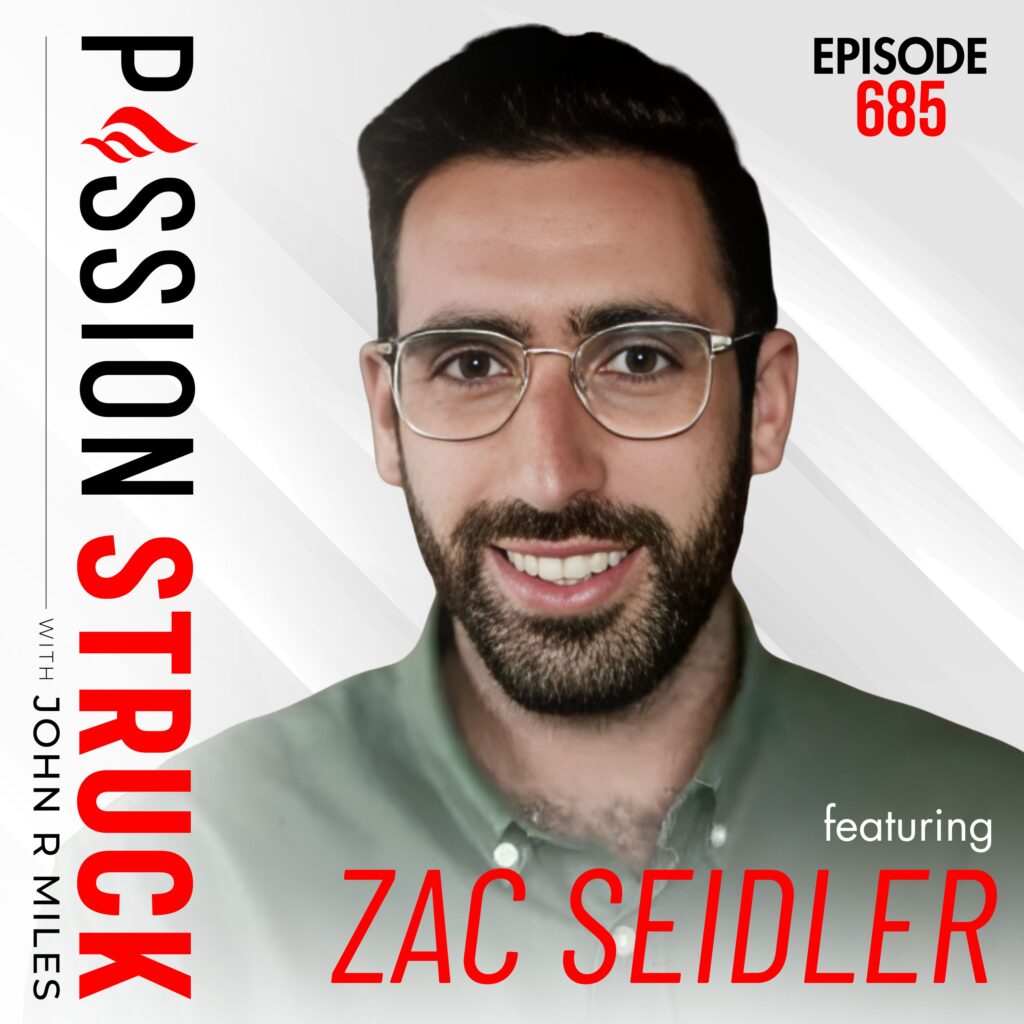 Passion Struck with John R. Miles album cover episode 685 with Dr, Zac Seidle to rexplore the real face of men’s mental health