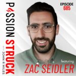 Passion Struck with John R. Miles album cover episode 685 with Dr, Zac Seidle to rexplore the real face of men’s mental health