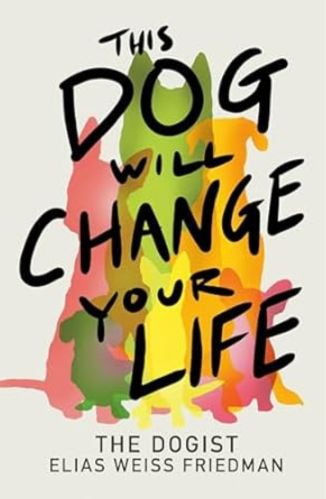 The Dog Will Change Your Life by The Dogist Elias Weiss Friedman for recommended books from Passion Struck with John R. Miles